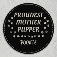 Proudest Mother Pupper to... Leatherette Coaster - Round Black Engraved Silver