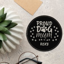 Proud Dog Mum to… Leatherette Coaster - Round Black Engraved Silver
